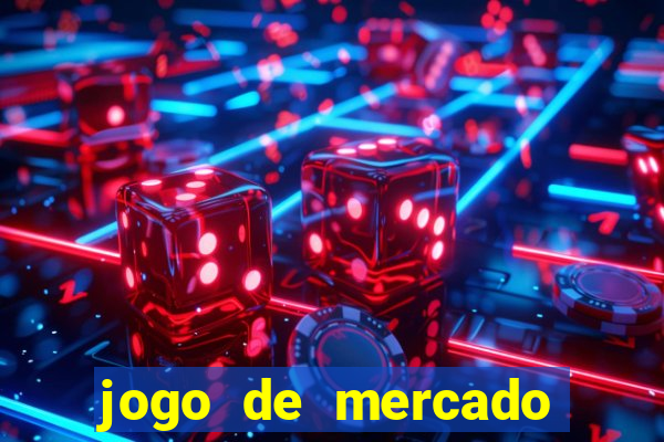 jogo de mercado dinheiro infinito